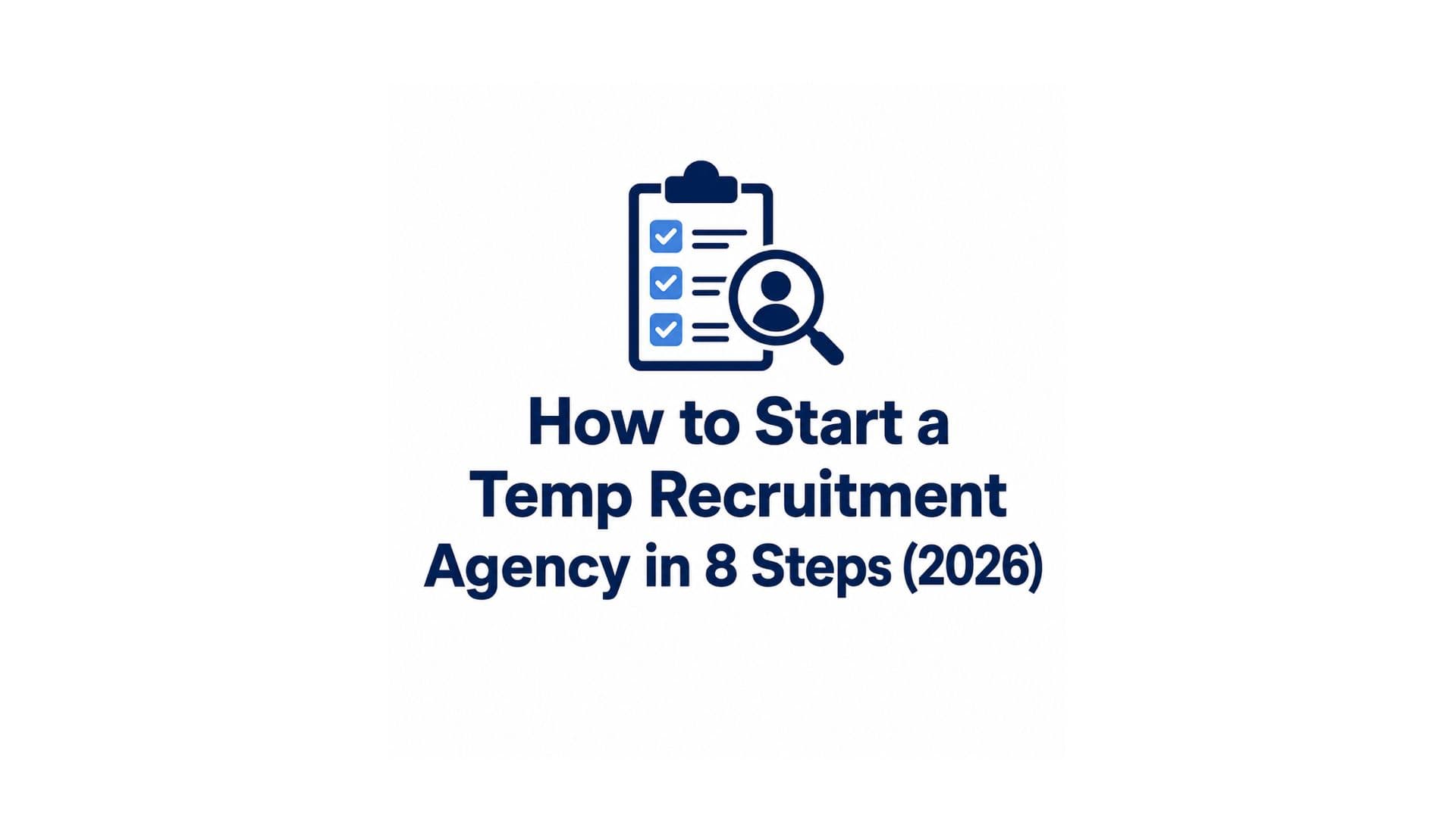 How to Start a Temp Recruitment Agency in 8 Steps (2026)