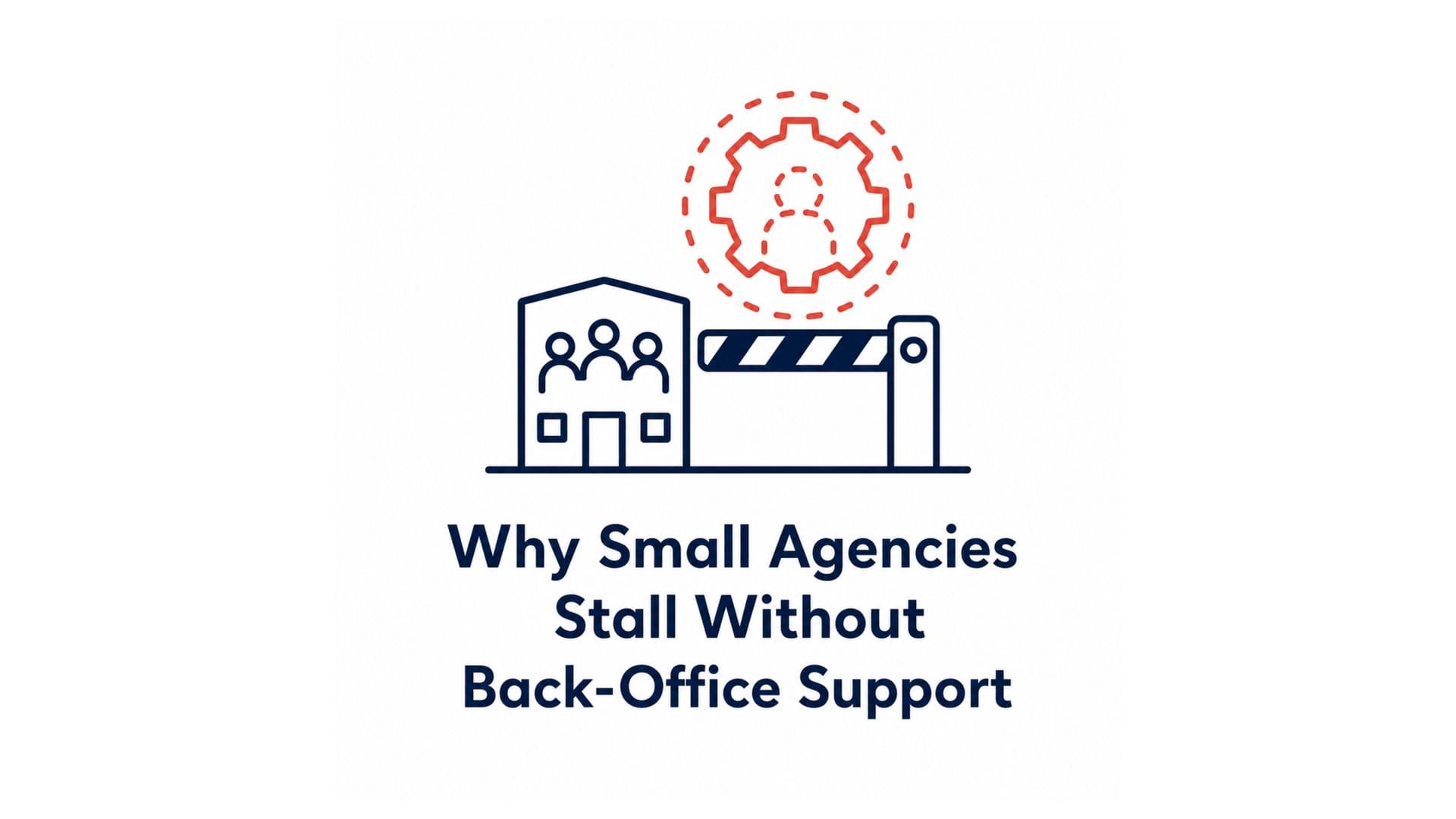 Why Small Agencies Stall Without Back-Office Support